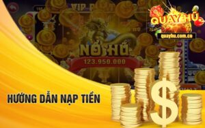 Hướng dẫn nạp tiền quay hũ qua link chuẩn